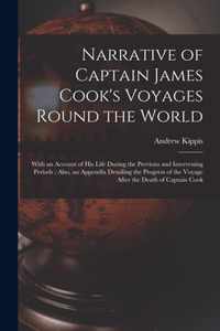 Narrative of Captain James Cook's Voyages Round the World [microform]: With an Account of His Life During the Previous and Intervening Periods