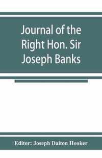 Journal of the Right Hon. Sir Joseph Banks; during Captain Cook's first voyage in H.M.S. Endeavour in 1768-71 to Terra del Fuego, Otahite, New Zealand, Australia, the Dutch East Indies, etc.