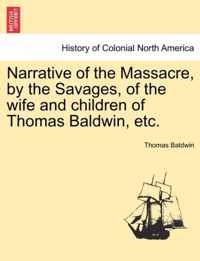 Narrative of the Massacre, by the Savages, of the Wife and Children of Thomas Baldwin, Etc.