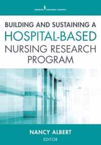 Building and Sustaining a Hospital-Based Nursing Research Program