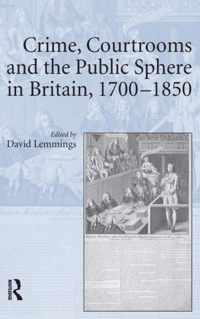 Crime, Courtrooms and the Public Sphere in Britain, 1700-1850