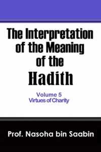 The Interpretation of The Meaning of The Hadith Volume 5 - Virtues of Charity