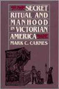 Secret Ritual and Manhood in Victorian America