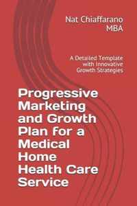 Progressive Marketing and Growth Plan for a Medical Home Health Care Service