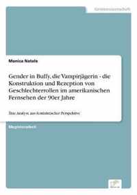 Gender in Buffy, die Vampirjagerin - die Konstruktion und Rezeption von Geschlechterrollen im amerikanischen Fernsehen der 90er Jahre