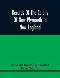 Records Of The Colony Of New Plymouth In New England