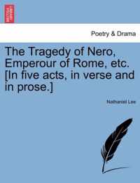 The Tragedy of Nero, Emperour of Rome, Etc. [In Five Acts, in Verse and in Prose.]