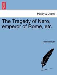 The Tragedy of Nero, emperor of Rome, etc.