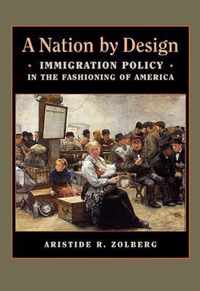 A Nation by Design - Immigration Policy in the Fashioning of America