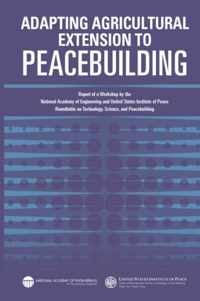 Adapting Agricultural Extension to Peacebuilding: Report of a Workshop by the National Academy of Engineering and United States Institute of Peace