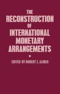 The Reconstruction of International Monetary Arrangements