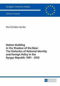 Nation-Building in the Shadow of the Bear: The Dialectics of National Identity and Foreign Policy in the Kyrgyz Republic 1991-2012