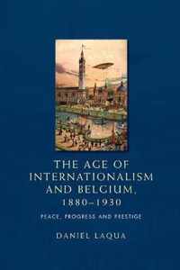 The Age of Internationalism and Belgium, 1880-1930