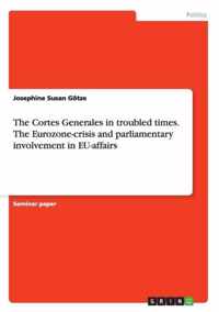 The Cortes Generales in troubled times. The Eurozone-crisis and parliamentary involvement in EU-affairs