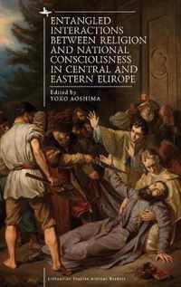 Entangled Interactions between Religion and National Consciousness in Central and Eastern Europe