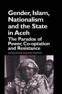 Gender, Islam, Nationalism and the State in Aceh