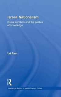 Israeli Nationalism: Social Conflicts and the Politics of Knowledge