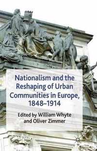 Nationalism and the Reshaping of Urban Communities in Europe, 1848-1914