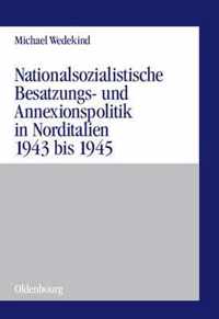 Nationalsozialistische Besatzungs- Und Annexionspolitik in Norditalien 1943 Bis 1945