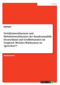 Verhaltniswahlsystem und Mehrheitswahlsystem der Bundesrepublik Deutschland und Grossbritannien im Vergleich. Welches Wahlsystem ist gerechter?