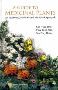 Guide To Medicinal Plants, A: An Illustrated Scientific And Medicinal Approach