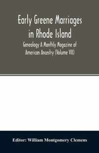 Early Greene marriages in Rhode Island; Genealogy A Monthly Magazine of American Ancestry (Volume VII)