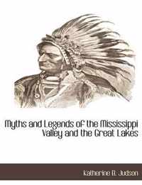 Myths and Legends of the Mississippi Valley and the Great Lakes