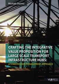 Crafting the Integrative Value Proposition for Large Scale Transport Infrastructure Hubs