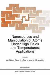 Nanosources and Manipulation of Atoms Under High Fields and Temperatures