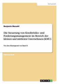 Die Steuerung von Kreditrisiko- und Forderungsmanagement im Bereich der kleinen und mittleren Unternehmen (KMU)