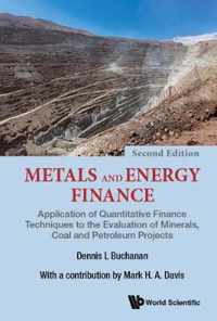 Metals And Energy Finance: The Application Of Quantitative Finance Techniques To The Evaluation Of Minerals, Coal And Petroleum Projects (Second Edition)