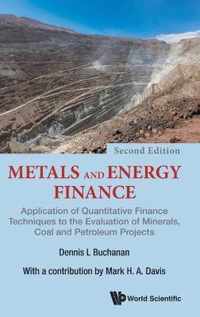 Metals And Energy Finance: The Application Of Quantitative Finance Techniques To The Evaluation Of Minerals, Coal And Petroleum Projects (Second Edition)