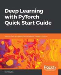 Deep Learning with PyTorch Quick Start Guide