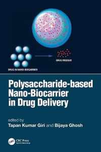 Polysaccharide based Nano-Biocarrier in Drug Delivery