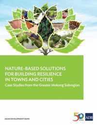 Nature-Based Solutions for Building Resilience in Towns and Cities: Case Studies from the Greater Mekong Subregion