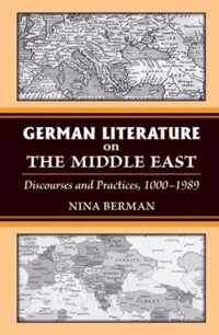 German Literature on the Middle East: Discourses and Practices, 1000-1989