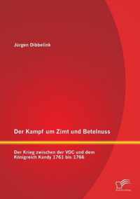 Der Kampf um Zimt und Betelnuss: Der Krieg zwischen der VOC und dem Königreich Kandy 1761 bis 1766