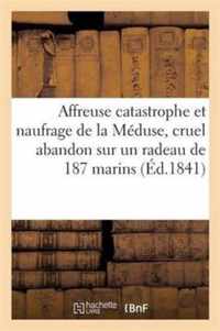 Affreuse Catastrophe Et Naufrage de la Meduse, Cruel Abandon Sur Un Radeau de 187 Marins