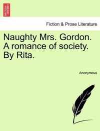 Naughty Mrs. Gordon. a Romance of Society. by Rita.