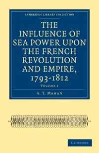 The Influence of Sea Power Upon the French Revolution and Empire, 1793-1812