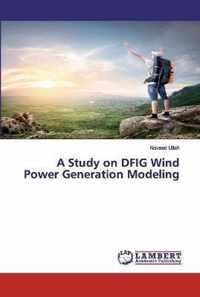 A Study on DFIG Wind Power Generation Modeling