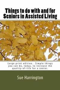 Things to do with and for Seniors in Assisted Living (Large Print Edition)