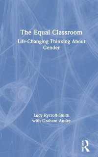 The Equal Classroom: Life-Changing Thinking about Gender