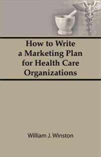 How To Write a Marketing Plan for Health Care Organizations