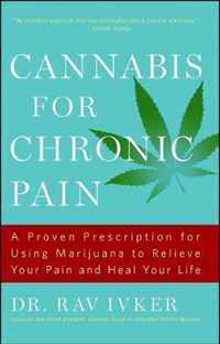 Cannabis for Chronic Pain: A Proven Prescription for Using Marijuana to Relieve Your Pain and Heal Your Life /]cdr. Rav Ivker, Do, Abihm, Cofound