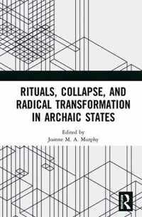 Rituals, Collapse, and Radical Transformation in Archaic States