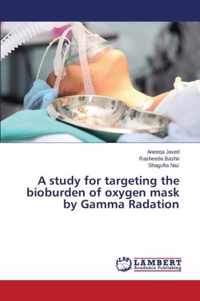 A study for targeting the bioburden of oxygen mask by Gamma Radiation