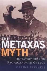 The Metaxas Myth: Dictatorship And Propaganda In Greece