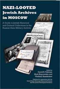 Nazi-Looted Jewish Archives in Moscow - A Guide to Jewish Historical and Cultural Collections in the Russian State Military Archive