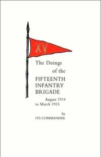 Doings of the Fifteenth Infantry Brigade August 1914 to March 1915